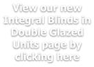 View our new Integral Blinds in Double Glazed Units page by clicking here